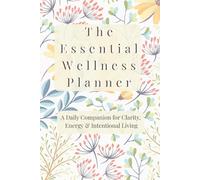 The Essential Wellness Planner: Floral Edition: A 90-Day Guided Journal for Mindful Living, Self-Care, and Balance