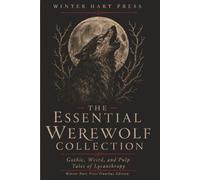 The Essential Werewolf Collection: Gothic, Weird, and Pulp Tales of Lycanthropy