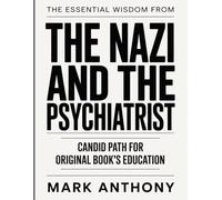 THE ESSENTIAL WISDOM FROM THE NAZI AND THE PSYCHIATRIST: CANDID PATH FOR ORIGINAL BOOK’S EDUCATION