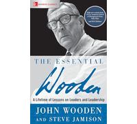 The Essential Wooden: A Lifetime of Lessons on Leaders and Leadership (BUSINESS BOOKS)