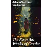The Essential Works Of Goethe (ebook)
