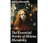The Essential Works Of Helena Blavatsky (ebook)