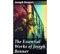 The Essential Works Of Joseph Benner (ebook)