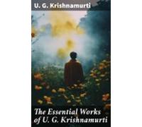 The Essential Works Of U. G. Krishnamurti (ebook)