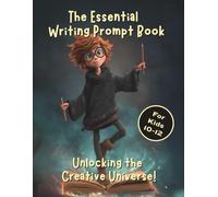 The Essential Writing Prompt Book: Unlocking the Creative Universe