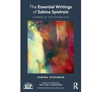 The Essential Writings of Sabina Spielrein: Pioneer of Psychoanalysis (Relational Perspectives Book Series)