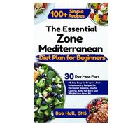 The Essential Zone Mediterranean Diet Plan for Beginners: 30-Day Easy-to-Prepare Anti-Inflammatory Recipes for Hormonal Balance, Insulin Control, Belly Fat Burn and Weight Loss Over 40