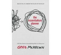 The Essentialism Planner: A 90-Day Guide to Accomplishing More by Doing Less