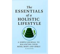 The Essentials of a Holistic Lifestyle: Journal/informational book