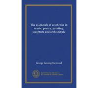 The essentials of aesthetics in music, poetry, painting, sculpture and architecture
