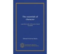 The essentials of character: a practical study of the aim of moral education