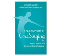 The Essentials of CoreSinging: A Joyful Approach to Singing and Voice Pedagogy