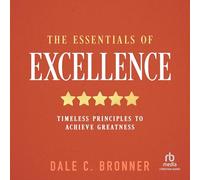 The Essentials of Excellence: Timeless Principles to Achieve Greatness
