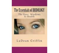 The Essentials of IRIDOLOGY: The Eyes: Windows to Health