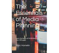 The Essentials of Media Planning: Learn the basics of the profession in less than 100 pages
