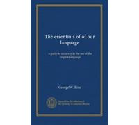 The essentials of of our language: a guide to accuracy in the use of the English language