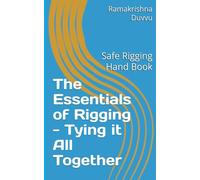 The Essentials of Rigging - Tying it All Together: Safe Rigging Hand Book: 1 (Mechanical Maintenance)