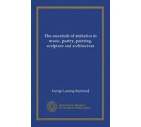 The essentials of æsthetics in music, poetry, painting, sculpture and architecture