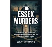 THE ESSEX MURDERS: Untold Story of the Brink's-Mat Goldsmith, His Web of Secrets, and the Assassin Who Came at Dusk