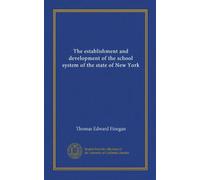 The establishment and development of the school system of the state of New York