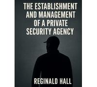 THE ESTABLISHMENT AND MANAGEMENT OF A PRIVATE SECURITY AGENCY