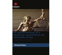 The establishment of a republican constitution as a principle of law: A Critique of Monolithic Rationality
