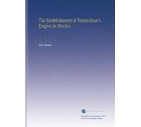 The Establishment of Maximilian's Empire in Mexico