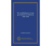 The establishment of state government in California 1846-1850