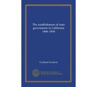 The establishment of state government in California 1846-1850