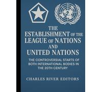The Establishment of the League of Nations and United Nations: The Controversial Starts of Both International Bodies in the 20th Century