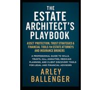 The Estate Architect’s Playbook: Asset Protection, Trust Strategies & Financial Tools for Estate Attorneys and Insurance Brokers