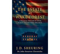 The Estate at Wake Forest: A Political Thriller of Power, Secrets, and Southern Influence (Dr. John Stourton Chronicles)