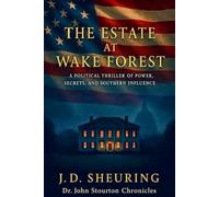 The Estate at Wake Forest: A Political Thriller of Power, Secrets, and Southern Influence (Dr. John Stourton Chronicles)
