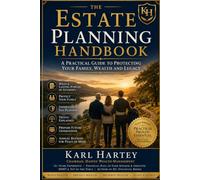 The Estate Planning Handbook: A Practical Guide to Protecting Your Family, Your Wealth and Your Legacy