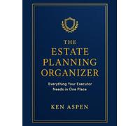 The Estate Planning Organizer: Everything Your Executor Needs in One Place