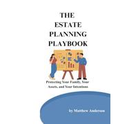 The Estate Planning Playbook: Protecting Your Family, Your Assets, and Your Intentions