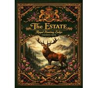 The Estate: Royal Hunting Lodge Coloring Book: Elegant Scottish Highlands Wildlife & Luxury Hunting Lodge Scenes for Relaxing