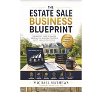 The Estate Sale Blueprint: The Complete Guide to Building, Growing, and Scaling a Profitable Estate Liquidation Company