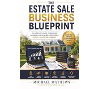 The Estate Sale Blueprint: The Complete Guide to Building, Growing, and Scaling a Profitable Estate Liquidation Company