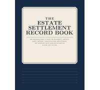 The Estate Settlement Record Book: One Organized Place to Track the Documents, Contacts, Assets, Expenses, Communications, Appointments, and Important Dates Involved in Handling a Loved One's Affairs