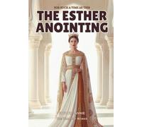 THE ESTHER ANOINTING - FOR SUCH A TIME AS THIS: A Journey from Orphan to Royalty