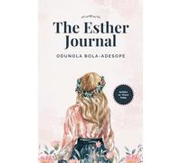 THE ESTHER JOURNAL: LESSONS AND PRAYERS FROM THE LIFE OF ESTHER