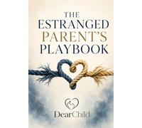 The Estranged Parent's Playbook: 22 Research-Guided Strategies to Rebuild Trust, Respect Boundaries, and Reconnect with Your Adult Child