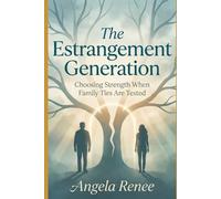 The Estrangement Generation: Choosing Strength When Family Ties Are Tested
