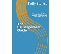 The Estrangement Guide: A Compassionate Path to Healing, Boundaries, and Rebuilding Your Life