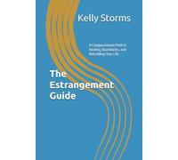 The Estrangement Guide: A Compassionate Path to Healing, Boundaries, and Rebuilding Your Life