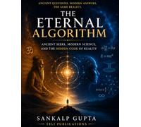 The Eternal Algorithm: Ancient Seers, Modern Science, and the Hidden Code of Reality: 13 (SUMMER READINGS)