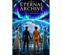 THE ETERNAL ARCHIVE: BOOK 1: Series - Vast Horizons