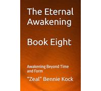 The Eternal Awakening: Awakening Beyond Time and Form: 8 (Zeal: The Remembrance Series)