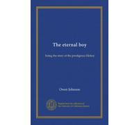 The eternal boy: being the story of the prodigious Hickey
